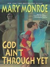 Click here to view title details for God Ain't Through Yet by Mary Monroe