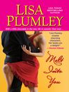 Click here to view title details for Melt Into You by Lisa Plumley