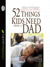 Click here to view title details for 52 Things Kids Need from a Dad by Jay Payleitner