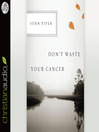 Don't Waste Your Cancer