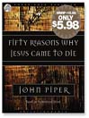 Fifty Reasons Why Jesus Came to Die