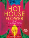 Hothouse Flower and the 9 Plants of Desire