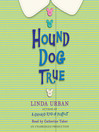 Click here to view title details for Hound Dog True by Linda Urban