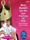 Moxy Maxwell Does Not Love Practicing the Piano