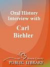 Oral History Interview With: Carl Biehler