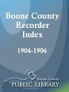 Boone County Recorder Index, 1904 - 1906