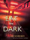 Click here to view title details for Eat the Dark by Joe Schreiber