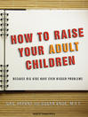 How to Raise Your Adult Children