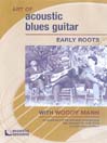 The Art Of Acoustic Blues Guitar: Early Roots