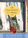 Click here to view title details for La Vida Secreta de las Abejas by Sue Monk Kidd