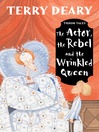 Click here to view title details for The Actor, the Rebel and the Wrinkled Queen by Terry Deary