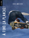 Click here to view title details for A fond la planche! by Eric Walters