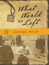 Click here to view title details for What World is Left by Monique Polak