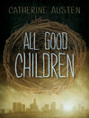 Click here to view title details for All Good Children by Catherine Austen