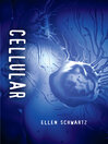 Click here to view title details for Cellular by Ellen Schwartz