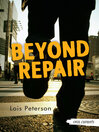 Click here to view title details for Beyond Repair by Lois Peterson