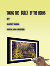 Click here to view title details for Taking the Bully by the Horns by Kathy Noll