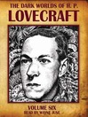 Dark Worlds of H. P. Lovecraft, Volume Six