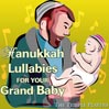 Hanukkah Lullabies for Your Grand Baby