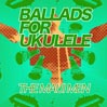 Ballads for the Ukulele