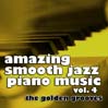 Amazing Smooth Jazz Piano Music, Volume 4