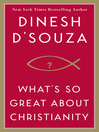 Click here to view title details for What's So Great about Christianity by Dinesh D'Souza