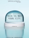 This Is Not Your City