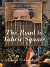 Click here to view title details for The Road to Tahrir Square by Lloyd Gardner