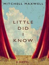 Click here to view title details for Little Did I Know by Mitchell Maxwell