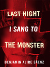 Click here to view title details for Last Night I Sang to the Monster by Benjamin Alire Sáenz