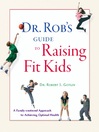 Dr. Rob's Guide to Raising Fit Kids