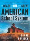 Click here to view title details for The Death and Life of the Great American School System by Diane Ravitch