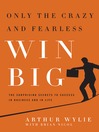 Click here to view title details for Only the Crazy and Fearless Win BIG! by Arthur Wylie