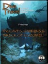 The Caves, Caverns and Wreck of Cozumel