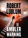 Click here to view title details for The Ambler Warning by Robert Ludlum