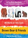 Click here to view title details for Brown Bear and Friends by Bill Martin, Jr.