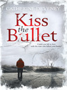 Click here to view title details for Kiss the Bullet by Catherine Deveney