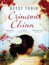 Click here to view title details for Crimson China by Betsy Tobin
