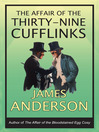 Click here to view title details for The Affair of the Thirty-Nine Cufflinks by James Anderson
