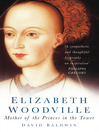 Click here to view title details for Elizabeth Woodville by David Baldwin