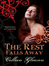Click here to view title details for The Rest Falls Away by Colleen Gleason