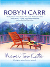 Click here to view title details for Never Too Late by Robyn Carr
