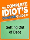 The Complete Idiot's Concise Guide to Getting Out of Debt