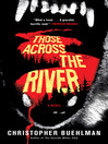 Click here to view title details for Those Across the River by Christopher Buehlman