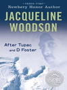 Click here to view title details for After Tupac & D Foster by Jacqueline Woodson