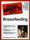 The Complete Idiot's Guide to Breastfeeding