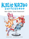 Hair Today, Gone Tomorrow!: Katie Kazoo, Switcheroo Series, Book 34