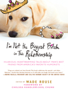 Click here to view title details for I'm Not the Biggest Bitch in This Relationship by Wade Rouse