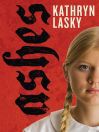 Click here to view title details for Ashes by Kathryn Lasky