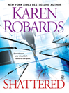 Click here to view title details for Shattered by Karen Robards
